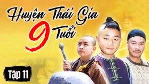 HUYỆN THÁI GIA 9 TUỔI – TẬP 11