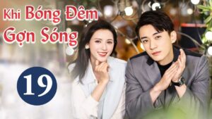 Khi bóng đêm gợn sóng - tập 19