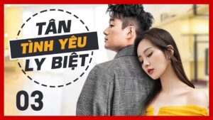 TÂN TÌNH YÊU LY BIỆT