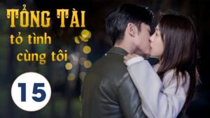 Tổng tài tỏ tình cùng tôi - Tập 15