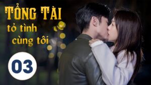 Tổng tài tỏ tình cùng tôi - Tập 3