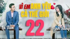 VÌ EM ANH YÊU CẢ THẾ GIỚI