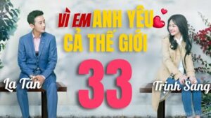 VÌ EM ANH YÊU CẢ THẾ GIỚI