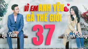 VÌ EM ANH YÊU CẢ THẾ GIỚI